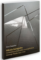 Silesia Incognita - Ewa Chojecka | mała okładka
