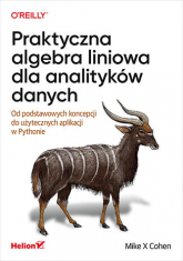 Praktyczna algebra liniowa dla analityków danych. Od podstawowych koncepcji do użytecznych aplikacji w Pythonie -  | mała okładka