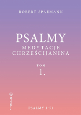 Psalmy. Medytacje chrześcijanina. Tom 1. Psalmy 1-51 - Robert Spaemann | mała okładka
