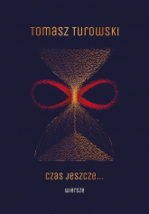Czas jeszcze … Wiersze - Tomasz Turowski | mała okładka