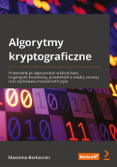 Algorytmy kryptograficzne. Przewodnik po algorytmach w blockchain, kryptografii kwantowej, protokołach o wiedzy zerowej oraz szyfrowaniu homomorficznym -  | mała okładka