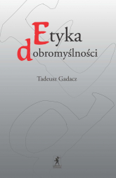 Etyka dobromyślności - Tadeusz Gadacz | mała okładka