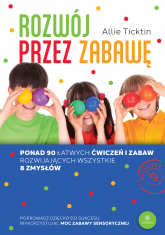 Rozwój przez zabawę Ponad 90 łatwych ćwiczeń i zabaw rozwijających wszystkie 8 zmysłów -  | mała okładka