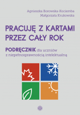Pracuję z kartami przez cały rok Podręcznik dla uczniów z niepełnosprawnością intelektualną - Borowska-Kociemba Agnieszka, Krukowska Małgorzata | mała okładka
