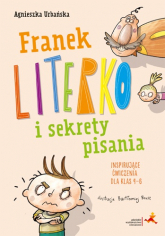Franek Literko i sekrety pisania. Inspirujące ćwiczenia dla klas 4–6 - Agnieszka Urbańska | mała okładka