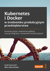 Kubernetes i Docker w środowisku produkcyjnym przedsiębiorstwa. Konteneryzacja i skalowanie aplikacji oraz jej integracja z systemami korporacyjnymi -  | mała okładka