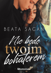 Nie będę twoim bohaterem - Beata Sagan | mała okładka