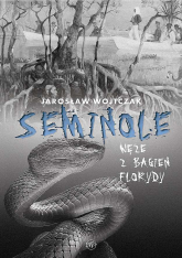 Seminole. Węże z bagien Florydy - Jarosław Wojtczak | mała okładka