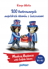 100 ilustrowanych angielskich idiomów z ćwiczeniami. Monkey Business with English Idioms - Kinga White | mała okładka