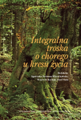 Integralna troska o chorego u kresu życia - Opracowanie Zbiorowe | mała okładka