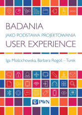 Badania jako Podstawa Projektowania User Experience - Mościchowska Iga, Rogoś-Turek Barbara | mała okładka