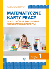 Matematyczne karty pracy dla uczniów ze specjalnymi potrzebami edukacyjnymi część 1 - Kazimierz Słupek | mała okładka