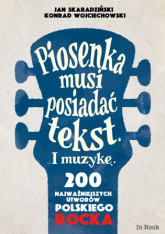 Piosenka musi posiadać tekst i muzykę 200 najważniejszych utworów polskiego rocka - Konrad Wojciechowski | mała okładka