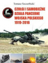Czołgi i samobieżne działa pancerne WP 1919-2016 - Tomasz Szczerbicki | mała okładka