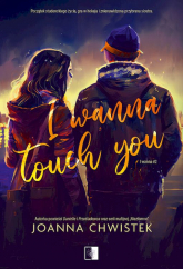 I Wanna Touch You. I Wanna. Tom 2 - Joanna Chwistek | mała okładka