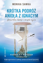 Krótka podróż Anioła z Ignacym. Smartfon, komp i święte życie - Monika Sawka | mała okładka