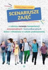 Scenariusze zajęć z zakresu rozwoju kompetencji emocjonalnych i komunikacyjnych dzieci i młodzieży w szkole podstawowej - Magdalena Wegner-Jezierska | mała okładka