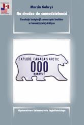 Na drodze do samodzielności. Ewolucja instytucji samorządu Inuitów w kanadyjskiej Arktyce. Prace Amerykanistyczne - Gabryś Marcin | mała okładka