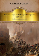 Historia wojny na Półwyspie Iberyjskim 1807-1814. Tom 2. Styczeń-wrzesień 1809 - Charles Oman | mała okładka