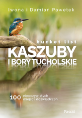 Bucket list Kaszuby i Bory Tucholskie. 100 nieoczywistych miejsc i doświadczeń -  | mała okładka