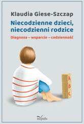 Niecodzienne dzieci, niecodzienni rodzice Diagnoza-wsparcie-codzienność - Klaudia  Giese-Szczap | mała okładka