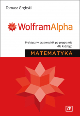 Wolfram Alpha Praktyczny przewodnik po programie dla każdego Matematyka - Tomasz Grębski | mała okładka