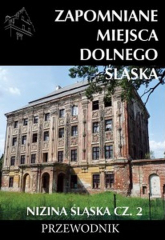 Zapomniane miejsca Dolnego Śląska. Nizina Śląska. Część 2. Przewodnik - Opracowanie Zbiorowe | mała okładka