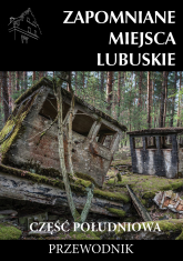 Zapomniane miejsca Lubuskie: część południowa - Praca zbiorowa | mała okładka