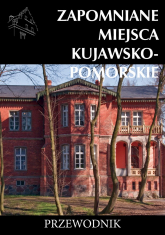 Zapomniane miejsca Kujawsko-pomorskie -  | mała okładka