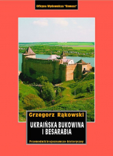 Ukraińska Bukowina i Besarabia. Przewodnik krajoznawczo-historyczny - Grzegorz Rąkowski | mała okładka