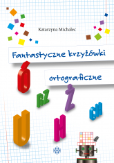 Fantastyczne krzyżówki ortograficzne - Katarzyna Michalec | mała okładka