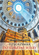 Pielgrzymka do korzeni wiary mały przewodnik po ziemi świętej - Mirosław Jasinski | mała okładka