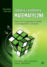 Zadania i problemy matematyczne zbiór 270 oryginalnych zadań z rozwiązaniami i nie tylko materiał dla uczniów szkół średnich mzp - Mateusz Wróbel | mała okładka