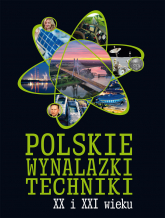 Polskie wynalazki techniki XX i XXI wieku - Opracowanie Zbiorowe | mała okładka