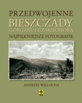 Przedwojenne bieszczady gorgany i czarnohora najpiękniejsze fotografie - Andrzej Wielocha | mała okładka