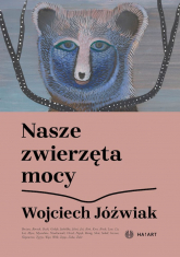 Nasze zwierzęta mocy - Wojciech Jóźwiak | mała okładka