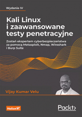 Kali Linux i zaawansowane testy penetracyjne. Zostań ekspertem cyberbezpieczeństwa za pomocą Metasploit, Nmap, Wireshark i Burp Suite wyd. 4 -  | mała okładka