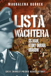 Lista Wächtera. Generał SS, który ograbił Kraków - Magdalena Ogórek | mała okładka