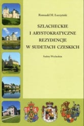 Szlacheckie i arystokratyczne rezydencje w Sudetach Czeskich Sudety Wschodnie - Łuczyński Romuald M. | mała okładka