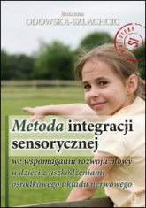 Metoda integracji sensorycznej we wspomaganiu rozwoju mowy u dzieci z uszkodzeniami ośrodkowego układu nerwowego - Bożenna Odowska-Szlachcic | mała okładka
