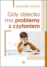 Gdy dziecko ma problemy z czytaniem - Kazimierz Słupek | mała okładka