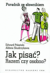 Jak pisać razem czy osobno poradnik ze słownikiem - Edward Polański | mała okładka