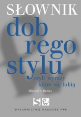 Słownik dobrego stylu czyli wyrazy które się lubią - Bańko Mirosław | mała okładka