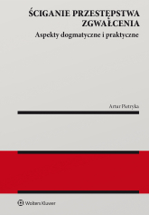 Ściganie przestępstwa zgwałcenia. Aspekty dogmatyczne i praktyczne - Artur Pietryka | mała okładka