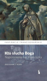 Kto słucha Boga. Napomnienia św. Franciszka - Zdzisław Kijas | mała okładka