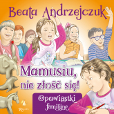 Mamusiu, nie złość się! - Beata Andrzejczuk | mała okładka