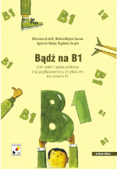 Bądź na B1. Zbiór zadań z języka polskiego oraz przykładowe testy certyfikowane dla poziomu B1 + CD - Opracowanie Zbiorowe | mała okładka