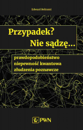 Przypadek? Nie sądzę.... prawdopodobieństwo, niepewność kwantowa, złudzenia poznawcze -  | mała okładka