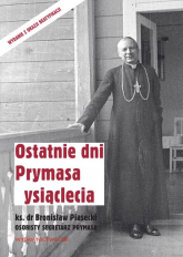 Ostatnie dni Prymasa Tysiąclecia - Piasecki Bronisław | mała okładka