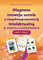 Diagnoza rozwoju ucznia z niepełnosprawnością intelektualną w stopniu umiarkowanym Karty Pracy - Naprawa Renata, Tanajewska Alicja | mała okładka